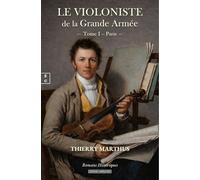 Le violoniste de la Grande Armée: Tome 1, Paris (Romans Historiques)
