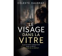 Le Visage dans la Vitre: Un thriller psychologique (Ce que personne ne voit)