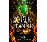 Le visage de l'ombre: Coeur de flammes, tome 1