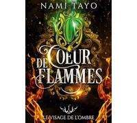 Le visage de l'ombre: Coeur de flammes, tome 1