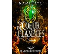 Le visage de l'ombre: Coeur de flammes, tome 1