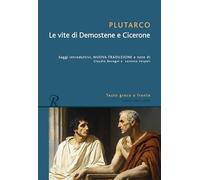 Le vita di Demostene e Cicerone. Testo greco a fronte (Classici greci e latini)