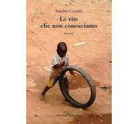 Le vite che non conosciamo. Ediz. illustrata
