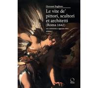 Le vite de’ pittori, scultori et architetti (Roma 1642). Con commento e apparati critici (Saggi in officina)