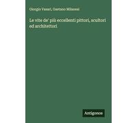 Le vite de' più eccellenti pittori, scultori ed architettori