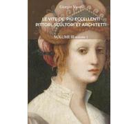 LE VITE DE’ PIÙ ECCELLENTI PITTORI, SCULTORI ET ARCHITETTI di Giorgio Vasari - VOLUME III sezione 1: Edizione del 1568