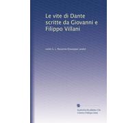 Le vite di Dante scritte da Giovanni e Filippo Villani
