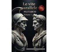 Le Vite Parallele: Edizione in Italiano Moderno e accessibile: 1 (Le Vite Parallele di Plutarco)