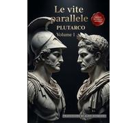 Le Vite Parallele: Edizione in Italiano Moderno e accessibile