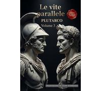 Le Vite Parallele - Volume 3: Un Capolavoro della Storia in Italiano Moderno (Le Vite Parallele di Plutarco)