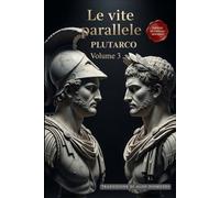 Le Vite Parallele - Volume 3: Un Capolavoro della Storia in Italiano Moderno (Le Vite Parallele di Plutarco)