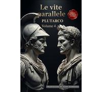 Le Vite Parallele - Volume 4: Un Capolavoro della Storia in Italiano Moderno (Le Vite Parallele di Plutarco)