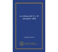 Le vittime del 21 e 22 settembre 1864 (Vol-1)