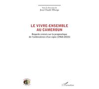 Le vivre-ensemble au Cameroun: Regards croisés sur la pragmatique de l’ambivalence d’un signe (1960-2023) (Théories Et Critique)