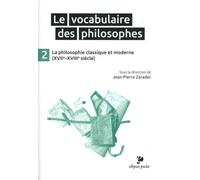 Le Vocabulaire des philosophes - la philosophie classique et moderne (XVIIe- XVIIIe siècle): Tome 2, La philosophie classique (XVIIe-XVIIIe siècle) (Poche)