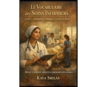 Le Vocabulaire des Soins Infirmiers - Livre 1 : Fondations Cliniques à Travers le Récit: Maîtriser le vocabulaire médical et la compréhension écrite en français - TEF, TCF, DELF et DALF - niveau B2-C1