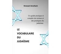 Le vocabulaire du judaïsme: Un guide pratique et complet des termes et des pratiques du judaïsme