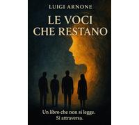 LE VOCI CHE RESTANO: Un libro che non si legge. Si attraversa.