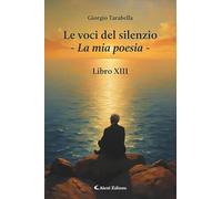 Le voci del silenzio. La mia poesia. Libro XIII (I diamanti)