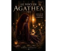 Le voci di Agathea: Storie per chi ha imparato a vedere oltre