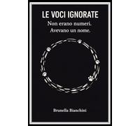 Le voci ignorate: Non erano numeri. Avevano un nome. Storie vere di chi non ha potuto difendersi