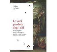 Le voci perdute degli dèi. Sull'origine della coscienza (Planetari Big)