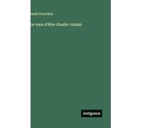 Le voeu d'être chaste: roman