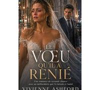 Le Voeu Qu'il A Renié: Un milliardaire abandonné à l'autel Romance de seconde chance