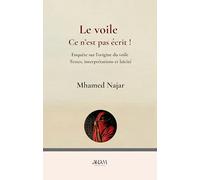 Le voile, ce n'est pas écrit !: Enquête sur l’origine du voile Textes, interprétations et laïcité