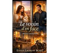 Le voisin d’en face: Une romance contemporaine sur les secondes chances, les rencontres inattendues et ces petites choses qui changent une vie.