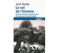 Le Vol De Lhistoire. Comment Leurope A Imposé Le Récit De Son Passé Au