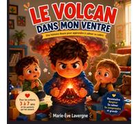 Le Volcan dans mon ventre: Un livre illustré sur la gestion de la colère et des émotions pour les enfants de 3 à 7 ans.