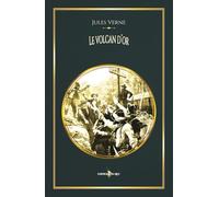 Le volcan d'or: - Voyages extraordinaires - Edition illustrée par 56 gravures