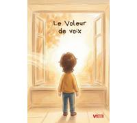 Le Voleur de voix: Un album pour aider les enfants à briser le silence et retrouver leur parole. Dès 6 ans
