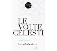 Le volte celesti. Vita avventurosa di Francesco Borromini narrata da sé medesimo (La narrativa)