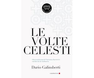 Le volte celesti. Vita avventurosa di Francesco Borromini narrata da sé medesimo (La narrativa)
