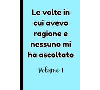 Le Volte In Cui Avevo Ragione e Nessuno Mi Ha Acoltato, Volume 1 (Blue): Diario Divertente