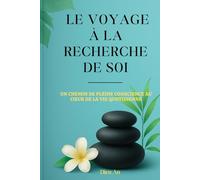 LE VOYAGE À LA RECHERCHE DE SOI: Un chemin de pleine conscience au cœur de la vie quotidienne