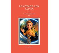 Le voyage ADN Alpha: Et si un brin ADN pouvait parler