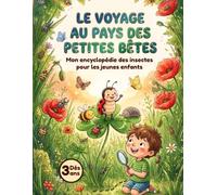 Le Voyage au Pays des Petites Bêtes: encyclopédie des insectes pour les jaunes enfants curieux de 3 à 6 ans - pour répondre à toutes les questions ( PS, MS, GS, CP) (Les Petits Curieux de la Nature)
