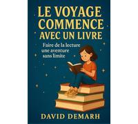 LE VOYAGE COMMENCE AVEC UN LIVRE: Faire de la lecture une aventure sans limite