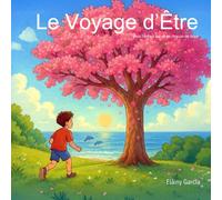 Le Voyage d’Être: Pour l’enfant qui vit en chacun de nous