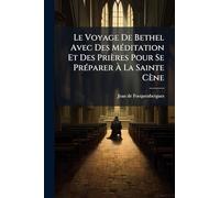 Le Voyage De Bethel Avec Des MÃ(c)ditation Et Des Prières Pour Se PrÃ(c)parer À La Sainte Cène