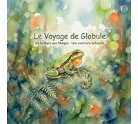 Le voyage de Globule: De la Mare aux Nuages : Une aventure naturelle