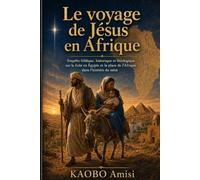 Le voyage de Jésus en Afrique: Enquête biblique, historique et théologique sur la fuite en Égypte et la place de l’Afrique dans l’histoire du salut
