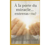 LE VOYAGE DE LA FOI : À la porte du miracle… entreras-tu ?