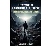 Le Voyage De L'obscurité À La Lumière: Ma Confrontation Avec L'islam