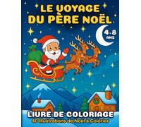 Le Voyage du Père Noël - Livre de Coloriage de Noël pour Enfants: 40 Illustrations de Noël à Colorier - Activité Créative et Beau Cadeau pour la ... Christmas Journey - International Edition)