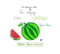 Le voyage d'une pastèque (Grandir avec le vivant)