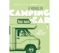 Le voyage en camping-car: Les clés pour se préparer / 15 itinéraires pour se lancer
